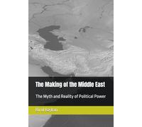 The Making of the Middle East: The Myth and Reality of Political Power