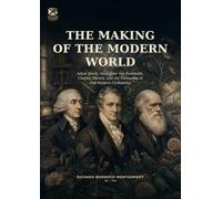 The Making of the Modern World: Adam Smith, Alexander von Humboldt, Charles Darwin, and the Formation of Our Modern Civilisation (The Scottish Science Companion Books)