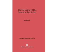 The Making of the Monroe Doctrine: 110 (Harvard Historical Studies)