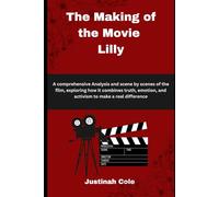 The Making of the Movie Lilly: A comprehensive Analysis and scene by scenes of the film, exploring how it combines truth, emotion, and activism to make a real difference