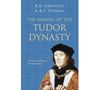 The Making of the Tudor Dynasty: Classic Histories Series