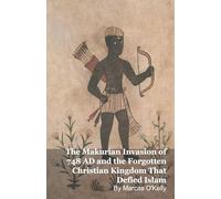 The Makurian Invasion of 748 AD and the Forgotten Christian Kingdom That Defied Islam