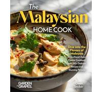 The Malaysian Home Cook: Dive into the Flavors of Malaysia - A Southeast Asian Cuisine Cookbook with 100+ Delicous Recipes and Stunning Pictures