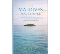THE MALDIVES MADE SIMPLE: A Practical, Calm Guide to Planning a Stress-Free Island Trip