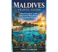 The Maldives Travel Guide: Sun-Drenched Atolls, Overwater Bungalows & Coral Reef Escapes