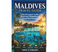 The Maldives Travel Guide: Sun-Drenched Atolls, Overwater Bungalows & Coral Reef Escapes