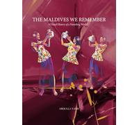 The Maldives We Remember: A Visual History of a Vanishing World (The Maldives Memory Series)