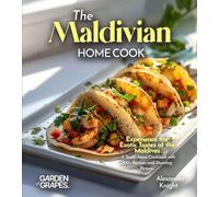 The Maldivian Home Cook: Experience the Exotic Tastes of the Maldives - A South Asian Cookbook with 100+ Recipes and Stunning Pictures