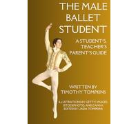The Male Ballet Student: A Student's, Teacher's, and Parent's Guide