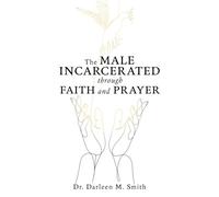 The Male Incarcerated Through Faith and Prayer