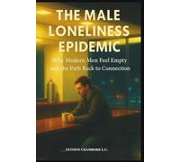 The Male Loneliness Epidemic: Why Modern Men Feel Empty and the Path Back to Connection