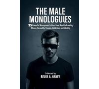 THE MALE MONOLOGUES: 35 Anonymous Letters. 35 Untold Truths. One book that breaks the silence.