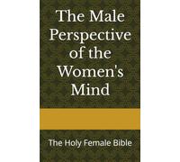 The Male Perspective of the Women's Mind: The Holy Female Bible