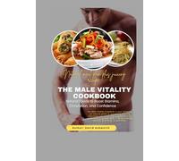 THE MALE VITALITY COOKBOOK: Natural Foods to Boost Stamina, Circulation, and Confidence