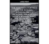 The Malhata Fortress on the Roman-Judaean Negev Frontier: Associated with a Roman Road, the Frankincense Trail, and a Princely Fugitive (Echoes of Ancient Rome: Politics, Medicine, and War)