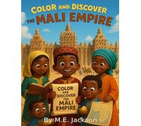 The Mali Empire: Discover Africa’s Great Empires (The Kingdoms Forgotten Coloring Books)