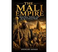 THE MALI EMPIRE: Mansa Musa, Timbuktu, and the Age of African Wealth (Worlds Empires Collection)