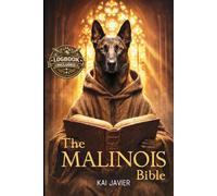 THE MALINOIS BIBLE: The Ultimate Guide to Training, Health, and Psychology for the Canine Ferrari