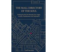 THE MALL DIRECTORY OF THE SOUL: Finding the Red Dot Beneath Your Anger, Anxiety, Hopelessness, and Depression
