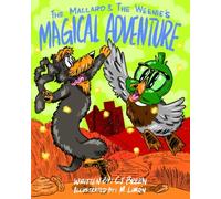 The Mallard and the Weenie's Magical Adventure: "Teaching Kids the Power of Inclusion, Teamwork, and Believing in Themselves"