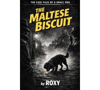 The Maltese Biscuit: The Case Files of a Small Dog