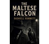 The Maltese Falcon: A Classic Noir Detective Mystery of Crime, Deception, and the Pursuit of Power
