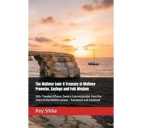 The Maltese Soul: A Treasury of Maltese Proverbs, Sayings and Folk Wisdom: 200+ Timeless Għana, Qwiel u Esprressjonijiet from the Heart of the ... and Explained (The World Wisdom Archive)
