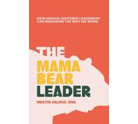The Mama Bear Leader™: How Human-Centered Can Re-Imagine the Way We Work