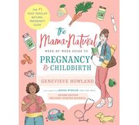 The Mama Natural Week-by-Week Guide to Pregnancy and Childbirth: Second Edition