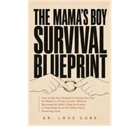 The Mama's Boy Survival Blueprint: How to Get Your Husband to Choose You Over His Mother in 21 Days or Less-Without Becoming the Villain, Filing for ... You're Fine When You're Screaming Inside
