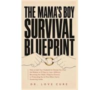 The Mama's Boy Survival Blueprint: How to Get Your Husband to Choose You Over His Mother in 21 Days or Less-Without Becoming the Villain, Filing for ... You're Fine When You're Screaming Inside