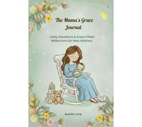 The Mama's Grace Journal: Daily Devotions and Grace-Filled Reflections for New Mothers