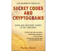 The Mammoth Book of Secret Codes and Cryptograms: Over 600 Mystery Codes to be Cracked!