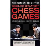 The Mammoth Book of the World's Greatest Chess Games: New edn (Mammoth Books)