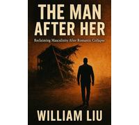 The Man After Her: Reclaiming Masculinity After Romantic Collapse