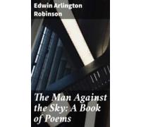 The Man Against The Sky: A Book Of Poems (ebook)