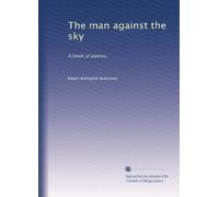 The man against the sky: A book of poems,: Volume 1
