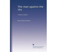 The man against the sky: A book of poems,: Volume 3