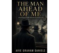 The Man Ahead of Me: A Psychological Thriller About the Life Already Lived