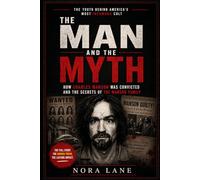 The Man and The Myth: How Charles Manson Was Convicted and the Secrets of the Manson Family