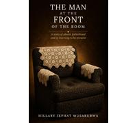 The Man at the Front of the Room: A story of absent fatherhood and of learning to be present