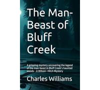 The Man-Beast of Bluff Creek: A gripping mystery uncovering the legend of the man-beast in Bluff Creek’s haunted woods - A Wilson-Hitch Mystery (Wilson-Hitch Mysteries: The First Thirty Three Cases)