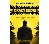 The Man Behind Crazy Eddie: A Family Witness to Fame, Shame, and What Remains
