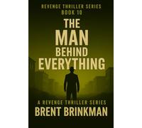 The Man Behind Everything: Book 10 of the Revenge Thriller Series