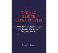 The Man Behind Glenn Curtiss: Lewis Archer Boswell and the Hidden Origins of Powered Flight
