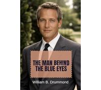 The Man Behind the Blue Eyes: A Definitive Biography of Paul Newman, a reflective journey of a man who has captured the minds of fans across the globe. (Vivid Narrative Biographies.)