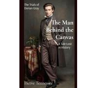 The Man Behind the Canvas: A Tale Lost in History: 1 (The Trials of Dorian Gray)