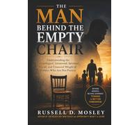 The Man Behind the Empty Chair: Understanding the Psychological, Emotional, Spiritual, Social, and Financial Weight of Fathers Who Are Not Present (The Black Boy Who Could Series)