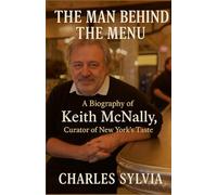 The Man Behind the Menu: A Biography of Keith McNally, Curator of New York’s Taste