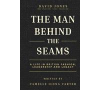 The Man Behind the Seams: A Life in British Fashion, Leadership and Legacy. The Story of David Jones